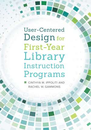 User-Centered Design for First-Year Library Instruction Programs de Cinthya M. Ippoliti