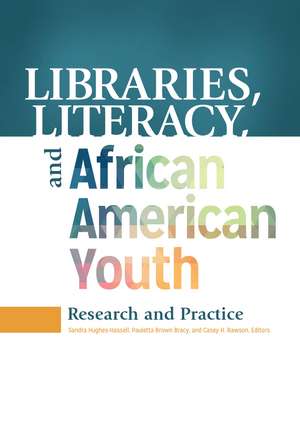 Libraries, Literacy, and African American Youth: Research and Practice de Sandra Hughes-Hassell