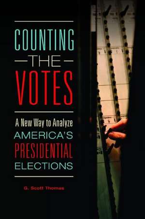 Counting the Votes: A New Way to Analyze America's Presidential Elections de G. Scott Thomas