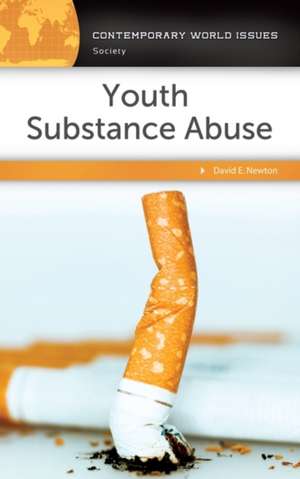 Youth Substance Abuse: A Reference Handbook de David E. Newton