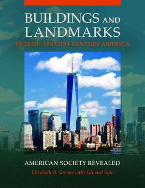 Buildings and Landmarks of 20th- and 21st-Century America: American Society Revealed de Elizabeth B. Greene