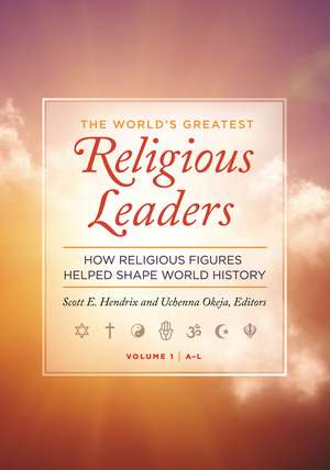 The World's Greatest Religious Leaders: How Religious Figures Helped Shape World History [2 volumes] de Scott E. Hendrix