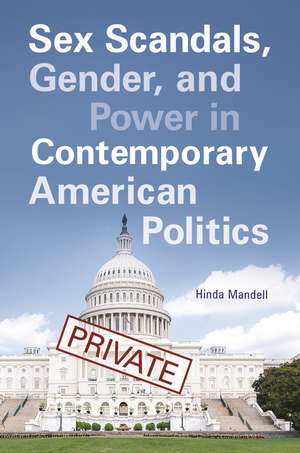 Sex Scandals, Gender, and Power in Contemporary American Politics de Hinda Mandell