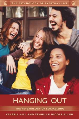 Hanging Out: The Psychology of Socializing de Valerie Hill