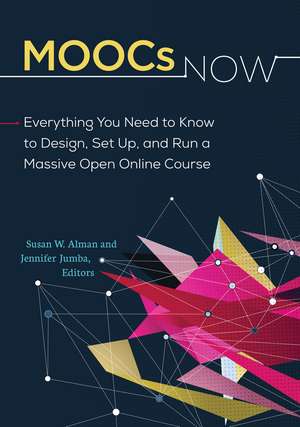 MOOCs Now: Everything You Need to Know to Design, Set Up, and Run a Massive Open Online Course de Susan W. Alman