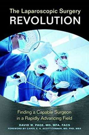 The Laparoscopic Surgery Revolution: Finding a Capable Surgeon in a Rapidly Advancing Field de David W. Page MD