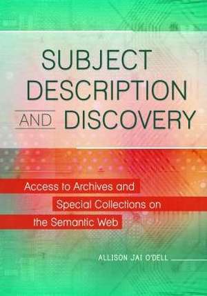 Subject Description and Discovery: Access to Archives and Special Collections on the Semantic Web de Allison Jai O'Dell