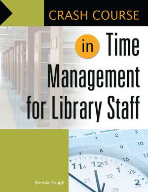 Crash Course in Time Management for Library Staff de Brenda Hough