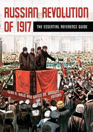 Russian Revolution of 1917: The Essential Reference Guide de Sean N. Kalic