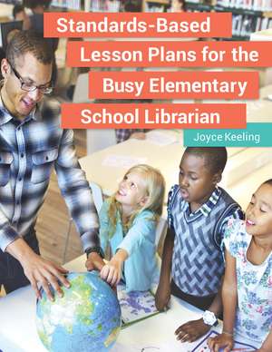 Standards-Based Lesson Plans for the Busy Elementary School Librarian de Joyce Keeling