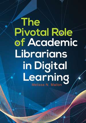 The Pivotal Role of Academic Librarians in Digital Learning de Melissa N. Mallon