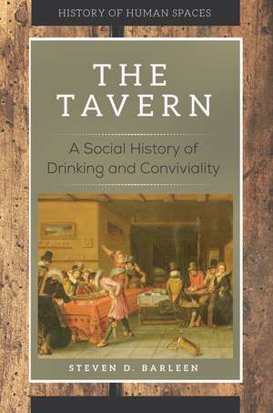 The Tavern: A Social History of Drinking and Conviviality de Steven D. Barleen