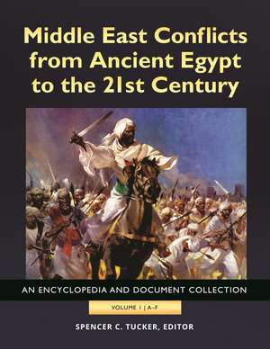 Middle East Conflicts from Ancient Egypt to the 21st Century: An Encyclopedia and Document Collection [4 volumes] de Spencer C. Tucker