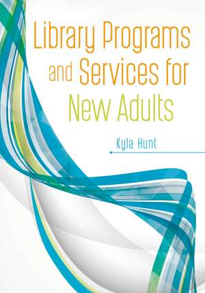 Library Programs and Services for New Adults de Kyla Hunt