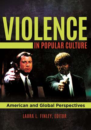 Violence in Popular Culture: American and Global Perspectives de Laura L. Finley