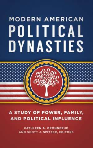 Modern American Political Dynasties: A Study of Power, Family, and Political Influence de Kathleen Gronnerud