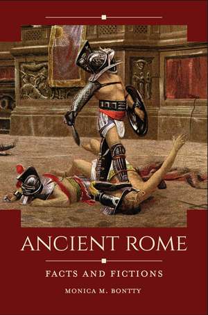 Ancient Rome: Facts and Fictions de Monica M. Bontty