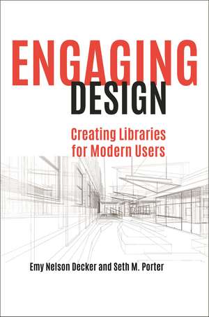 Engaging Design: Creating Libraries for Modern Users de Emy Nelson Decker