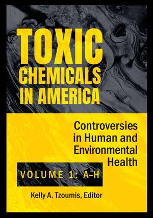 Toxic Chemicals in America: Controversies in Human and Environmental Health [2 volumes] de Kelly A. Tzoumis