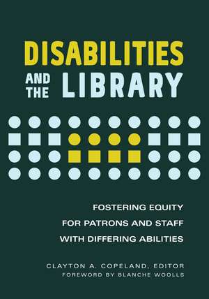 Disabilities and the Library: Fostering Equity for Patrons and Staff with Differing Abilities de Blanche Woolls