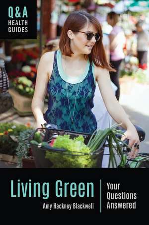 Living Green: Your Questions Answered de Amy Hackney Blackwell