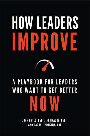 How Leaders Improve: A Playbook for Leaders Who Want to Get Better Now de John Gates