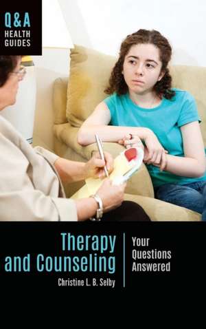 Therapy and Counseling: Your Questions Answered de Christine L. B. Selby