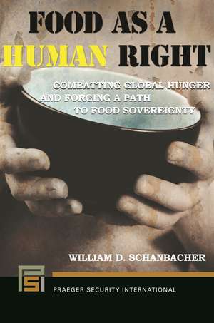 Food as a Human Right: Combatting Global Hunger and Forging a Path to Food Sovereignty de William D. Schanbacher