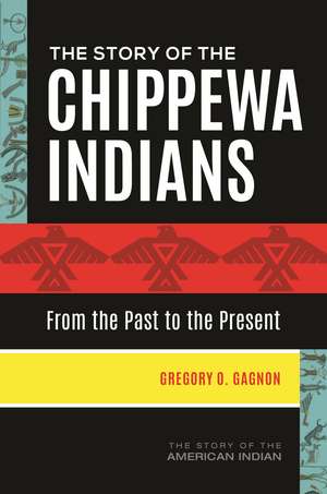 The Story of the Chippewa Indians: From the Past to the Present de Gregory O. Gagnon