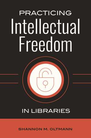 Practicing Intellectual Freedom in Libraries de Shannon M. Oltmann