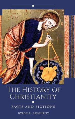 The History of Christianity: Facts and Fictions de Dyron B. Daughrity