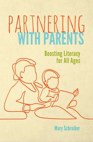 Partnering with Parents: Boosting Literacy for All Ages de Mary Schreiber