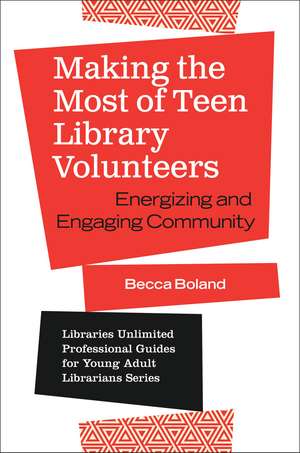 Making the Most of Teen Library Volunteers: Energizing and Engaging Community de Becca Boland