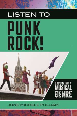 Listen to Punk Rock!: Exploring a Musical Genre de June Michele Pulliam