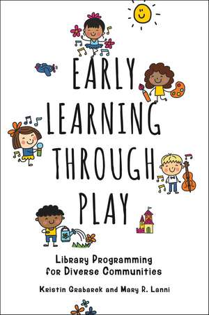 Early Learning through Play: Library Programming for Diverse Communities de Kristin Grabarek