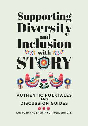 Supporting Diversity and Inclusion with Story: Authentic Folktales and Discussion Guides de Lyn Ford