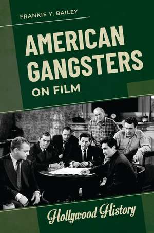 American Gangsters on Film de Frankie Y. Bailey