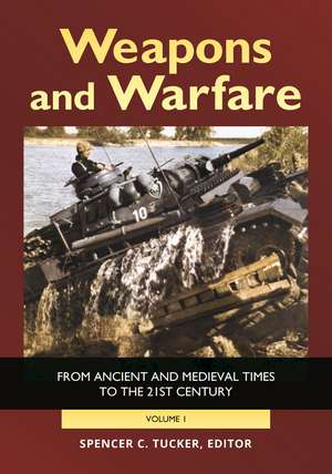 Weapons and Warfare: From Ancient and Medieval Times to the 21st Century [2 volumes] de Spencer C. Tucker