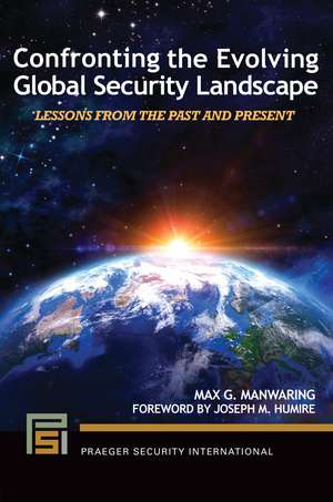 Confronting the Evolving Global Security Landscape: Lessons from the Past and Present de Max G. Manwaring