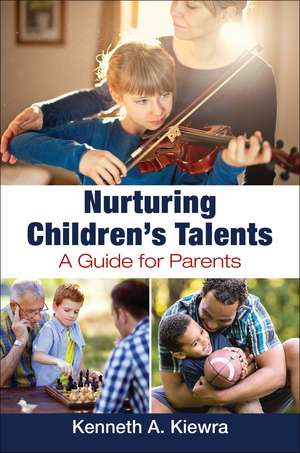 Nurturing Children's Talents: A Guide for Parents de Kenneth A. Kiewra