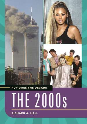 Pop Goes the Decade: The 2000s de Richard A. Hall