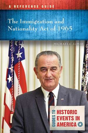 The Immigration and Nationality Act of 1965: A Reference Guide de Michael C. LeMay