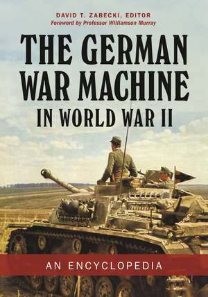 The German War Machine in World War II: An Encyclopedia de David T. Zabecki