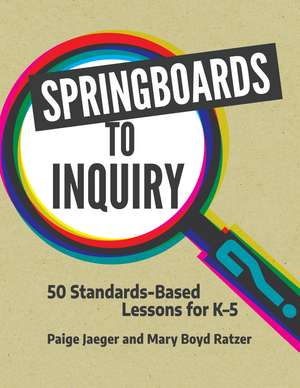 Springboards to Inquiry: 50 Standards-Based Lessons for K-5 de Paige Jaeger