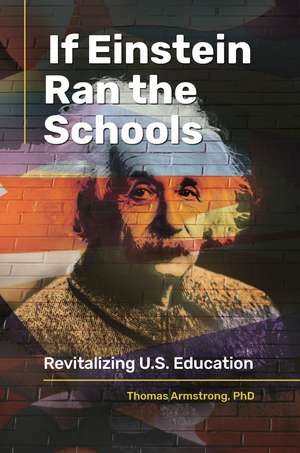 If Einstein Ran the Schools: Revitalizing U.S. Education de Thomas Armstrong Ph.D.