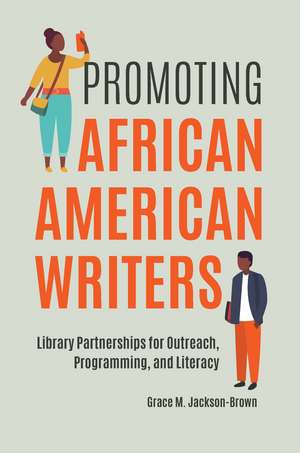 Promoting African American Writers: Library Partnerships for Outreach, Programming, and Literacy de Grace M. Jackson-Brown