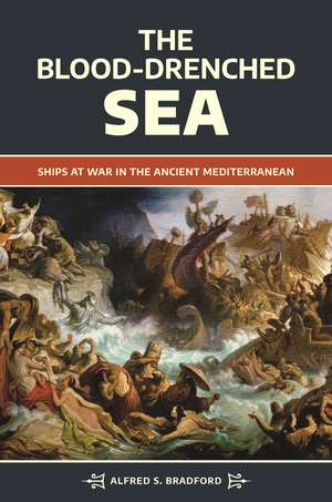 The Blood-Drenched Sea: Ships at War in the Ancient Mediterranean de Alfred S. Bradford