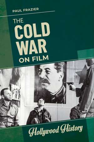 The Cold War on Film de Paul Frazier