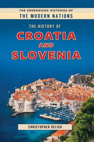 The History of Croatia and Slovenia de Christopher Deliso