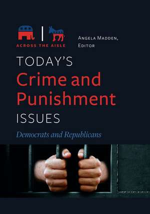 Today's Crime and Punishment Issues: Democrats and Republicans de Angela D. Madden